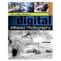 Complete Guide to Digital Infrared Photgraphy Complete Guide to Digital Infrared Photgraphy