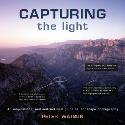 Capturing the Light -  An Inspirational and Instructional Guide to Landscape Photography Capturing the Light -  An Inspirational and Instructional Guide to Landscape Photography